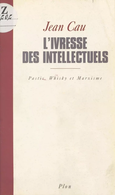 L'ivresse des intellectuels : pastis, whisky et marxisme - Jean Cau - Plon (réédition numérique FeniXX)