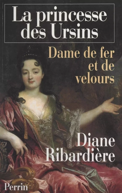 La princesse des Ursins - Diane Ribardière - (Perrin) réédition numérique FeniXX