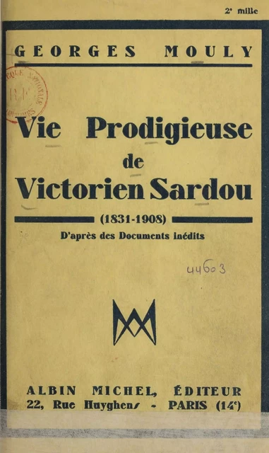 Vie prodigieuse de Victorien Sardou - Georges Mouly - Albin Michel (réédition numérique FeniXX)