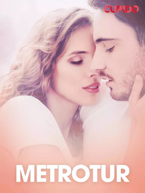 Metrotur – erotiske noveller -  Cupido - Saga Egmont International