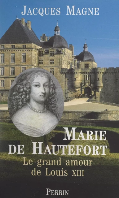 Marie de Hautefort - Jacques Magne - (Perrin) réédition numérique FeniXX