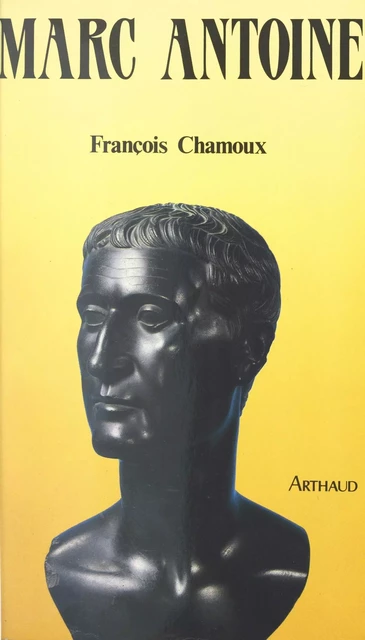 Marc Antoine, dernier prince de l'Orient grec - François Chamoux - Arthaud (réédition numérique FeniXX)