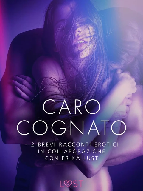 Caro cognato - 2 brevi racconti erotici in collaborazione con Erika Lust - Cecilie Rosdahl, Andrea Hansen - Saga Egmont International