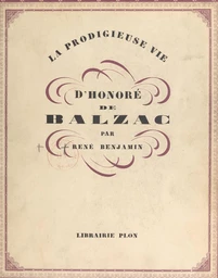 La prodigieuse vie d'Honoré de Balzac