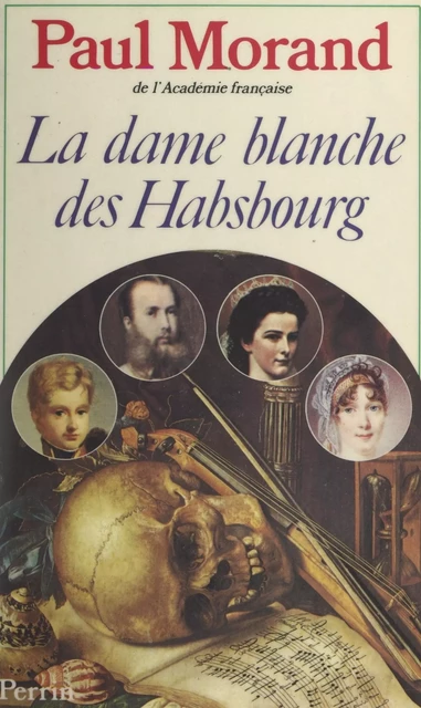 La dame blanche des Habsbourg - Paul Morand - (Perrin) réédition numérique FeniXX