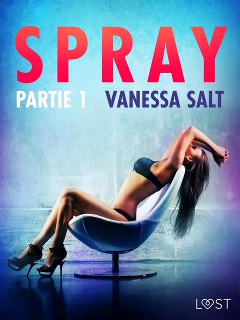 Spray, partie 1 – Une nouvelle érotique - Vanessa Salt - Saga Egmont French