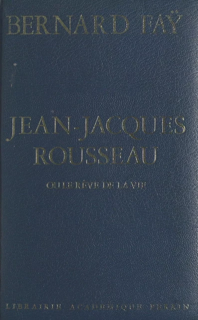 Jean-Jacques Rousseau - Bernard Faÿ - (Perrin) réédition numérique FeniXX