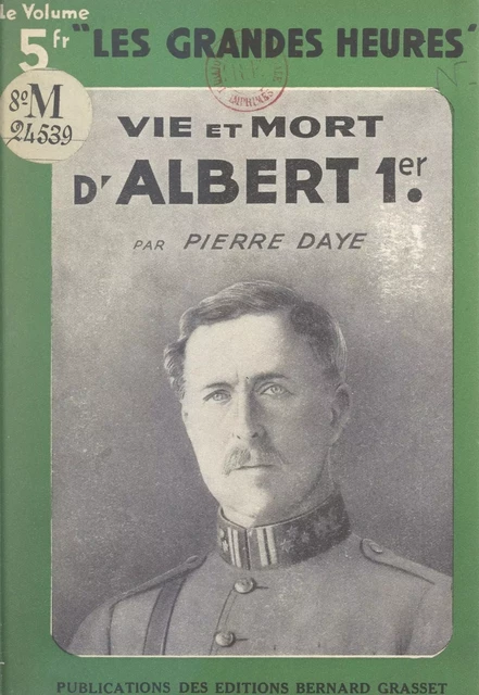 Vie et mort d'Albert Ier - Pierre Daye - Grasset (réédition numérique FeniXX)