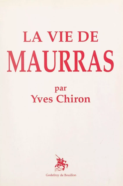 La vie de Maurras - Yves Chiron - FeniXX réédition numérique