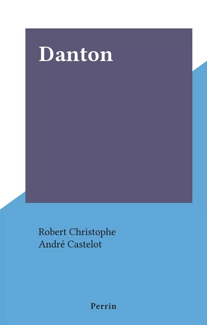 Danton - Robert Christophe - Perrin (réédition numérique FeniXX)