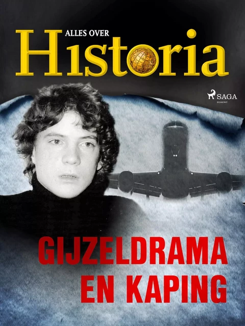 Gijzeldrama en kaping - Alles Over Historia - Saga Egmont International