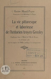 La vie pittoresque et laborieuse de l'historien troyen Grosley