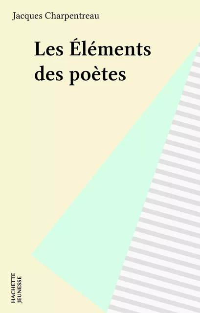 Les Éléments des poètes - Jacques Charpentreau - Hachette Jeunesse (réédition numérique FeniXX)