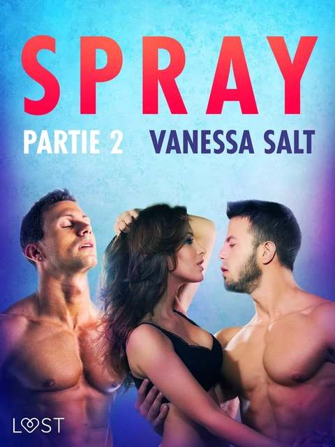 Spray, partie 2 – Une nouvelle érotique - Vanessa Salt - Saga Egmont French