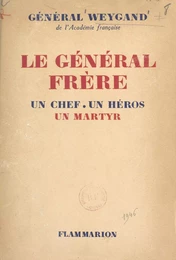 Le Général Frère, un chef, un héros, un martyr