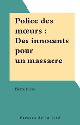 Police des mœurs : Des innocents pour un massacre