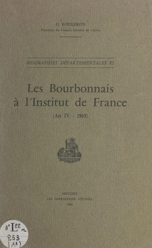 Les Bourbonnais à l'Institut de France (An IV-1965) - Georges Rougeron - FeniXX réédition numérique