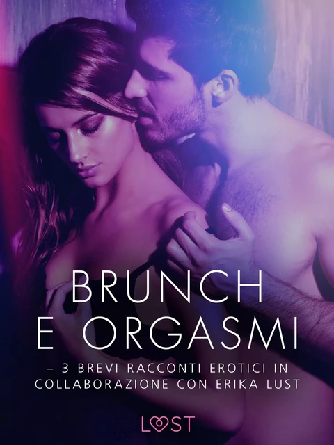 Brunch e orgasmi - 3 brevi racconti erotici in collaborazione con Erika Lust - Beatrice Nielsen - Saga Egmont International