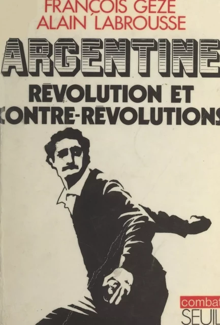 Argentine : révolution et contre-révolutions - François Gèze, Alain Labrousse - Seuil (réédition numérique FeniXX)