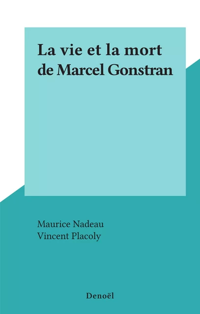 La vie et la mort de Marcel Gonstran - Vincent Placoly - (Denoël) réédition numérique FeniXX