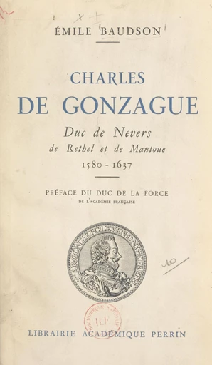 Charles de Gonzague, duc de Nevers de Rethel et de Mantoue, 1580-1637 - Émile Baudson - FeniXX réédition numérique