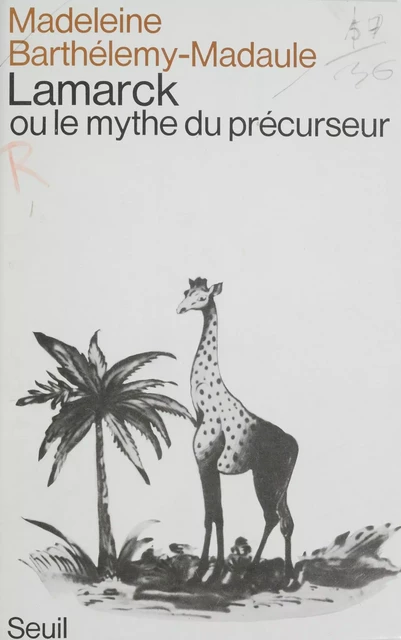 Lamarck ou le Mythe du précurseur - Madeleine Barthélemy-Madaule - Seuil (réédition numérique FeniXX) 