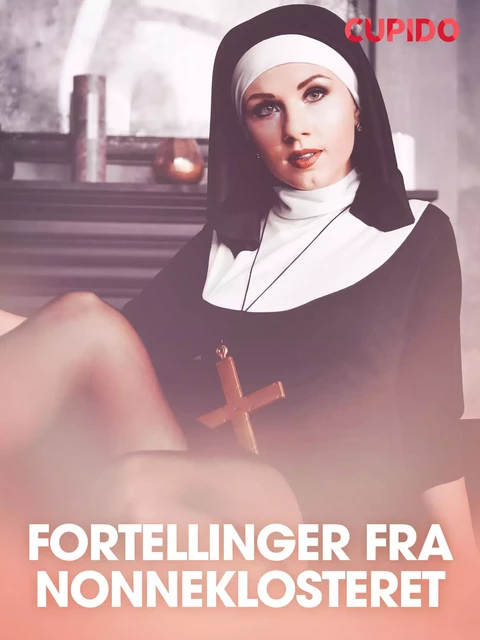 Fortellinger fra nonneklosteret - erotiske noveller -  Cupido - Saga Egmont International