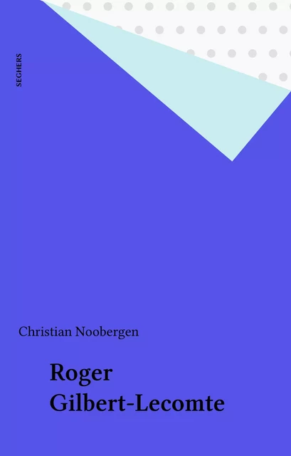 Roger Gilbert-Lecomte - Christian Noorbergen - Seghers (réédition numérique FeniXX)