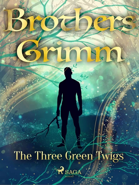 The Three Green Twigs - Brothers Grimm - Saga Egmont International