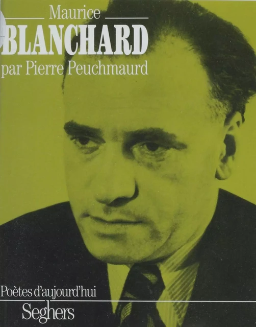 Maurice Blanchard - Pierre Peuchmaurd - Seghers (réédition numérique FeniXX)