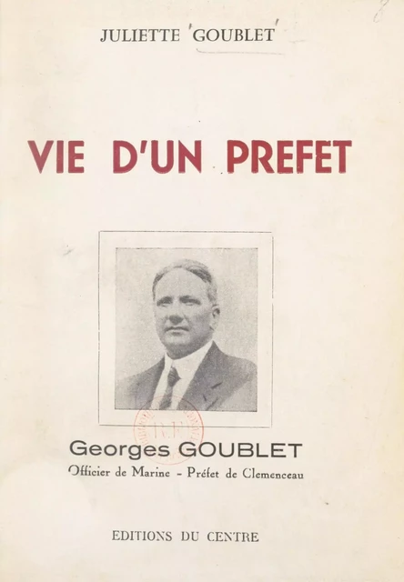 Vie d'un préfet : Georges Goublet - Juliette Goublet - FeniXX réédition numérique