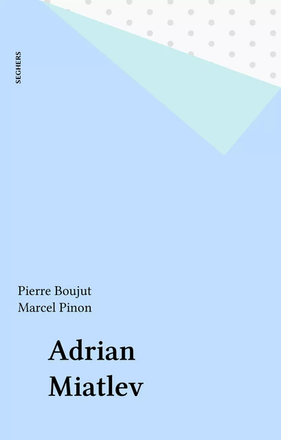 Adrian Miatlev - Pierre Boujut, Marcel Pinon - Seghers (réédition numérique FeniXX)