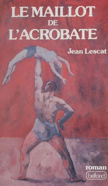 Le Maillot de l'acrobate - Jean Lescat - Belfond (réédition numérique FeniXX)