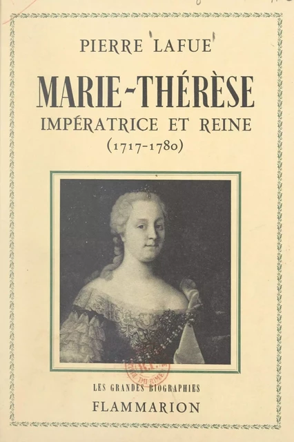 Marie-Thérèse : impératrice et reine - Pierre Lafue - Flammarion (réédition numérique FeniXX)