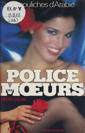 Police des mœurs : Les Pouliches d'Arabie - Pierre Lucas - Presses de la Cité (réédition numérique FeniXX)