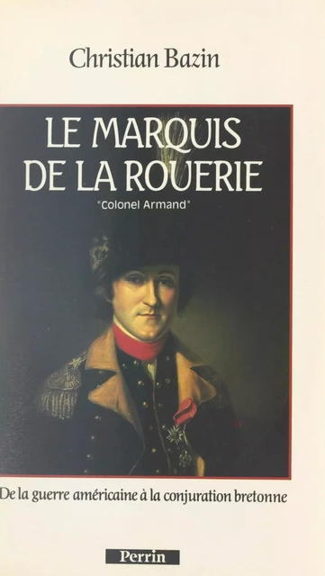 Le marquis de La Rouerie : le colonel Armand - Christian Bazin - (Perrin) réédition numérique FeniXX