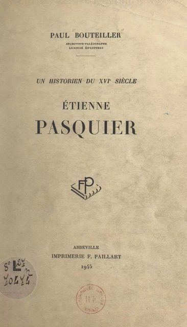 Un historien du XVIe siècle : Étienne Pasquier - Paul Bouteiller - FeniXX réédition numérique