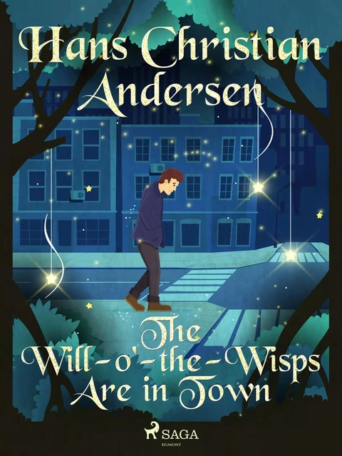 The Will-o'-the-Wisps Are in Town - Hans Christian Andersen - Saga Egmont International