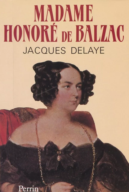 Madame Honoré de Balzac - Jacques Delaye - (Perrin) réédition numérique FeniXX