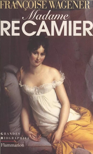 Madame Récamier - Françoise Wagener - Flammarion (réédition numérique FeniXX)