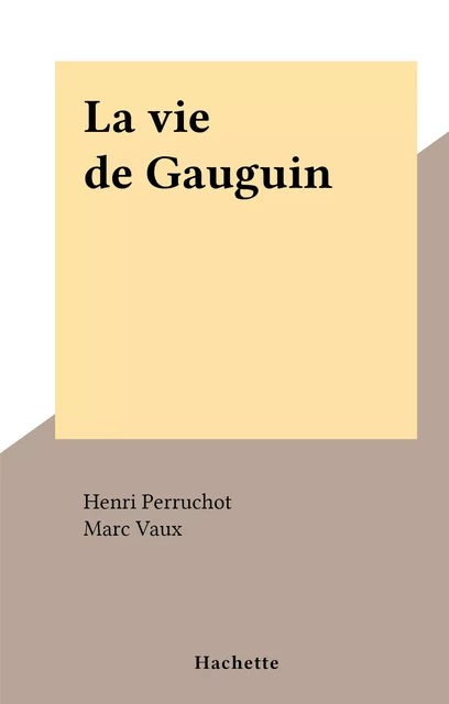 La vie de Gauguin - Henri Perruchot - FeniXX réédition numérique