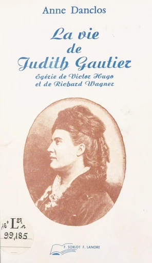 La vie de Judith Gautier : égérie de Victor Hugo et de Richard Wagner - Anne Danclos - FeniXX réédition numérique