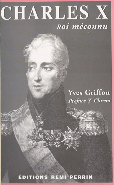 Charles X, roi méconnu - Yves Griffon - FeniXX réédition numérique