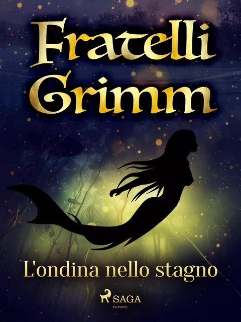 L'ondina nello stagno - Fratelli Grimm - Saga Egmont International