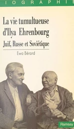 La Vie tumultueuse d'Ilya Ehrenbourg : Juif, russe et soviétique