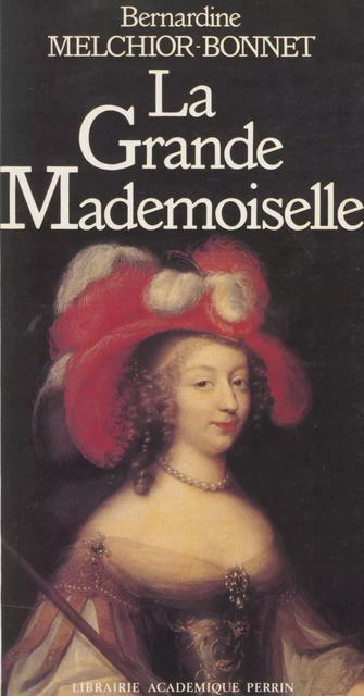 La Grande Mademoiselle - Bernardine Melchior-Bonnet - Perrin (réédition numérique FeniXX)