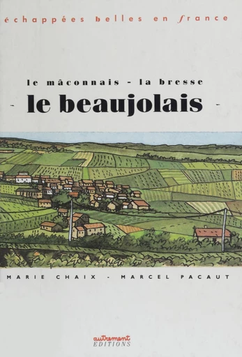 Le Beaujolais - Marie Chaix, Marcel Pacaut - FeniXX réédition numérique