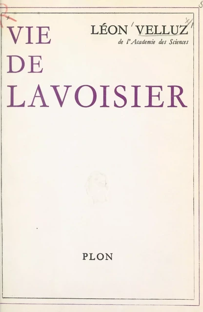 Vie de Lavoisier - Léon Velluz - (Perrin) réédition numérique FeniXX