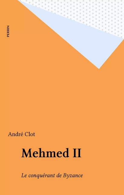 Mehmed II - André Clot - Perrin (réédition numérique FeniXX)