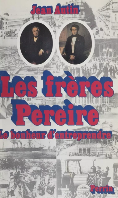 Les Frères Pereire - Jean Autin - Perrin (réédition numérique FeniXX)